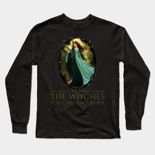 We Are The Granddaughters Of The Witches You Couldn't Burn Long Sleeve T-Shirt